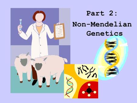 Part 2: Non-Mendelian Genetics. We’ve learned about Mendelian Genetics. Now week we will learn about Complex Patterns of Inheritance. Complex inheritance.