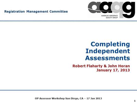 Company Confidential Registration Management Committee 1 Completing Independent Assessments Robert Flaharty & John Horan January 17, 2013 OP Assessor Workshop.