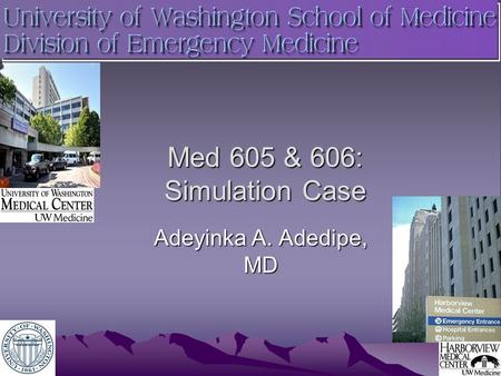 Med 605 & 606: Simulation Case Adeyinka A. Adedipe, MD.