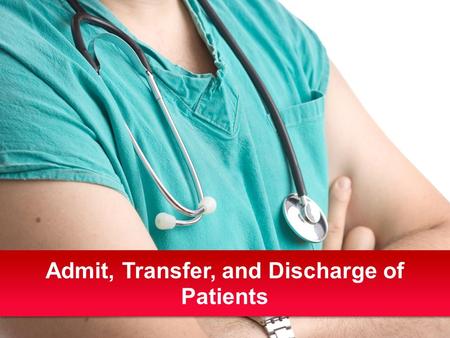 Admit, Transfer, and Discharge of Patients. Every patient admitted to a healthcare facility is nervous, even if it is not a first admission. Some factors.