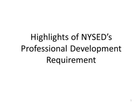 Highlights of NYSED’s Professional Development Requirement 1.