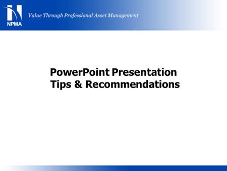 PowerPoint Presentation Tips & Recommendations. Insert Your Presentation Title Here Insert Presenter(s) Name(s), CPP? Insert Your Title Here Insert Your.