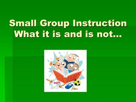 Small Group Instruction What it is and is not…. Learning Target Learning Target  To develop a clear understanding of what small group instruction is.