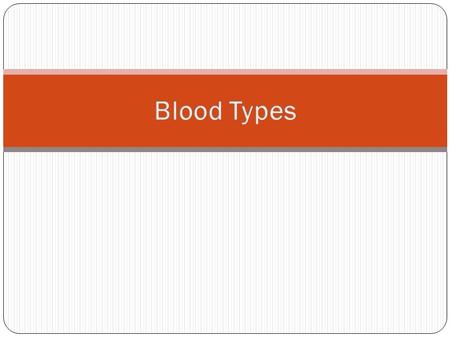 Blood types are identified by certain antigens in red blood cells Type A RBC’s carry the “A” antigen Type B carry the “B” antigen Type AB both “A” and.