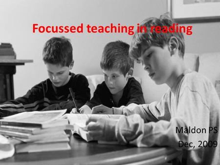 Focussed teaching in reading Maldon PS Dec, 2009.
