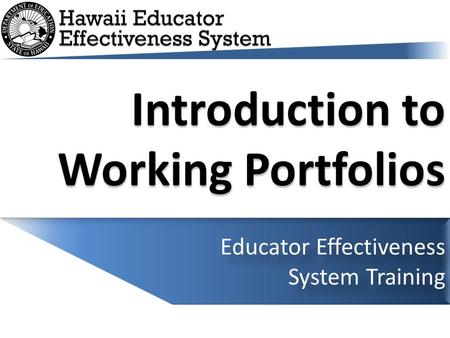 Introduction to Working Portfolios Educator Effectiveness System Training.