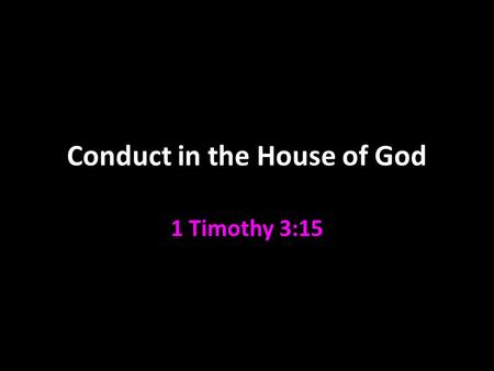 Conduct in the House of God 1 Timothy 3:15. Timothy Son of a Jewess and a Greek in Lystra Acts 16:1 Joined Paul on his second preaching trip 17:14 Was.