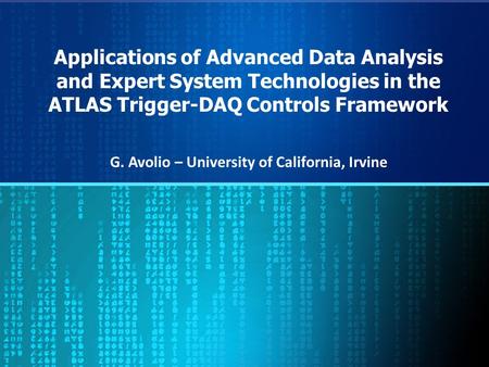 Applications of Advanced Data Analysis and Expert System Technologies in the ATLAS Trigger-DAQ Controls Framework G. Avolio – University of California,