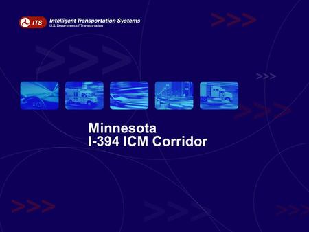 Minnesota I-394 ICM Corridor. What is Integrated Corridor Management? Independent Network of Transportation Systems –Freeways, including managed lanes.