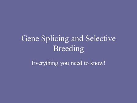 Gene Splicing and Selective Breeding