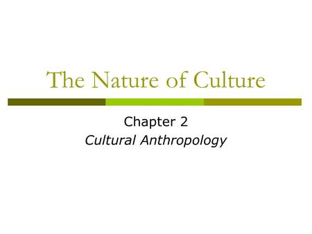 The Nature of Culture Chapter 2 Cultural Anthropology.