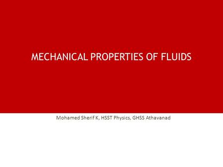 MECHANICAL PROPERTIES OF FLUIDS Mohamed Sherif K, HSST Physics, GHSS Athavanad.