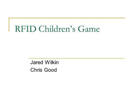 RFID Children’s Game Jared Wilkin Chris Good. What does it Do? A set of stations that when deployed create an active children’s game Each station uses.