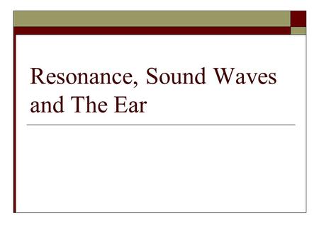 Resonance, Sound Waves and The Ear. What does the natural frequency depend upon?  The natural frequency depends on many factors, such as the tightness,