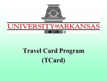Travel Card Program (TCard). What is a Travel Card? A special Visa credit card issued by the University of Arkansas through UMB to be used for official.