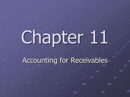 Chapter 11 Accounting for Receivables. 11-1 Percentage of Sales Method Balance of Selected Accounts at Year-End (Before Adjustment) Accounts Receivable.