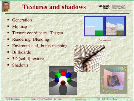 1 SIC / CoC / Georgia Tech MAGIC Lab  Rossignac Textures and shadows  Generation  Mipmap  Texture coordinates,