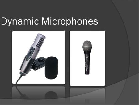 Dynamic Microphones. Step-By-Step  Let’s take a step by step look into how the microphone process’s sound.