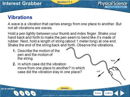 Go to section Interest Grabber Vibrations A wave is a vibration that carries energy from one place to another. But not all vibrations are waves. Hold a.
