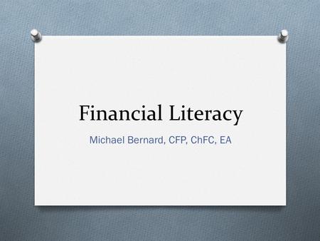 Financial Literacy Michael Bernard, CFP, ChFC, EA.