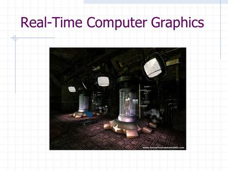 Real-Time Computer Graphics. Introduction Aims The aim of the module is to provide a good grounding in the main techniques and algorithms of real-time.