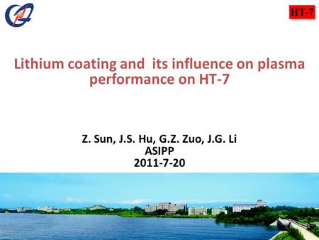 HT-7 Lithium coating and its influence on plasma performance on HT-7 Z. Sun, J.S. Hu, G.Z. Zuo, J.G. Li ASIPP 2011-7-20.