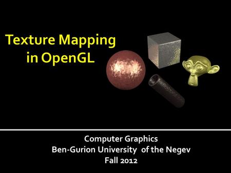 Computer Graphics Ben-Gurion University of the Negev Fall 2012.