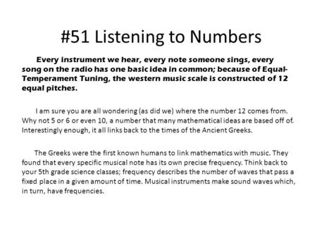 #51 Listening to Numbers Every instrument we hear, every note someone sings, every song on the radio has one basic idea in common; because of Equal- Temperament.