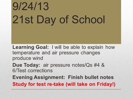 9/24/13 21st Day of School Learning Goal: I will be able to explain how temperature and air pressure changes produce wind Due Today: air pressure notes/Qs.
