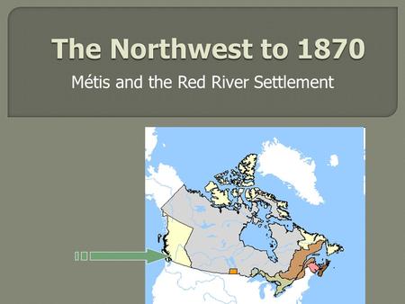 Métis and the Red River Settlement.  HBC and NWC competition became more fierce: Moved deeper inland posts near each other  Who are the Métis? Mix blood.