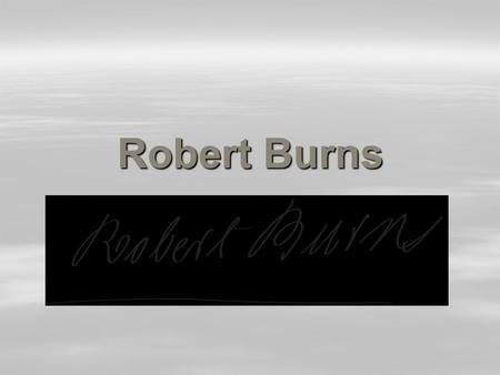 Robert Burns.  Date of birth - 25 January 1759  Date of death - 21 July 1796  Also known as Rabbie Burns, Scotland's favourite son, the Ploughman Poet,