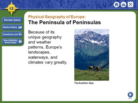 Physical Geography of Europe: The Peninsula of Peninsulas Because of its unique geography and weather patterns, Europe’s landscapes, waterways, and climates.