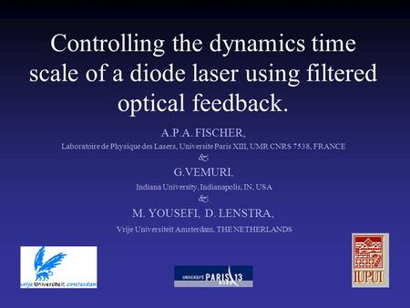 Controlling the dynamics time scale of a diode laser using filtered optical feedback. A.P.A. FISCHER, Laboratoire de Physique des Lasers, Universite Paris.