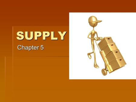 SUPPLY Chapter 5. SUPPLY IS  Supply is NOT how much of a good is sitting on the grocery store shelves --- instead it is how much producers are willing.