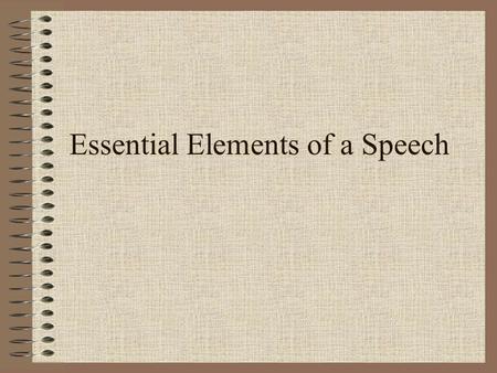 Essential Elements of a Speech. How to Write a Speech Writing a speech is very similar to writing an essay. A well developed speech will include: An Introduction.