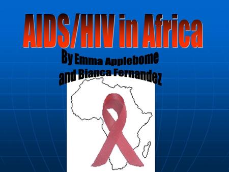 Scientists determined that AIDS originated in Central Africa around 1930 More than 70% of the victims of AIDS were Africans A quarter of the people who.