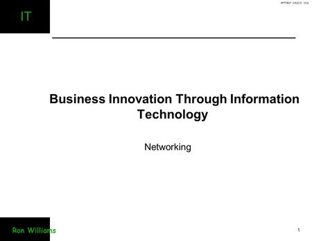 PPTTEST 10/6/2015 18:29 1 IT Ron Williams Business Innovation Through Information Technology Networking.