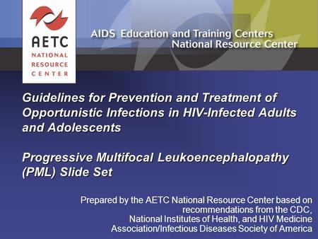 Prepared by the AETC National Resource Center based on recommendations from the CDC, National Institutes of Health, and HIV Medicine Association/Infectious.