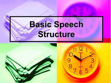 Basic Speech Structure. Purpose The first step in any speech is to determine the purpose of the Speech (ex. Persuasive, Informative, Demonstration, etc.)