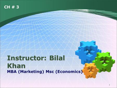 CH # 3 1 MBA (Marketing) Msc (Economics) Instructor: Bilal Khan.