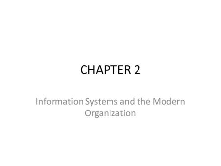 CHAPTER 2 Information Systems and the Modern Organization.