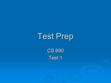 Test Prep CS 690 Test 1. Home Page Study Aids Home Page Study Aids  Sample Test Sample Test Sample Test  Study Questions Study Questions Study Questions.
