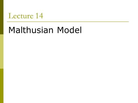 Lecture 14 Malthusian Model.