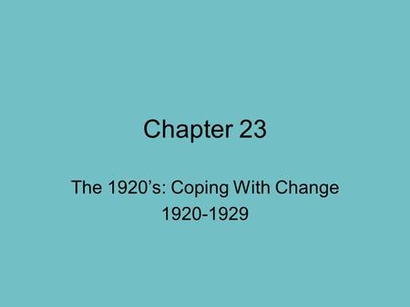 Chapter 23 The 1920’s: Coping With Change 1920-1929.