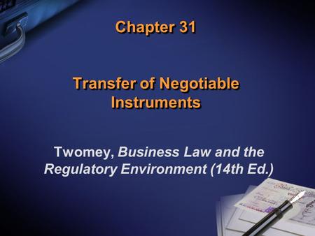 Chapter 31 Transfer of Negotiable Instruments Twomey, Business Law and the Regulatory Environment (14th Ed.)
