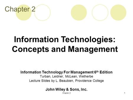 Chapter 21 Information Technology For Management 6 th Edition Turban, Leidner, McLean, Wetherbe Lecture Slides by L. Beaubien, Providence College John.