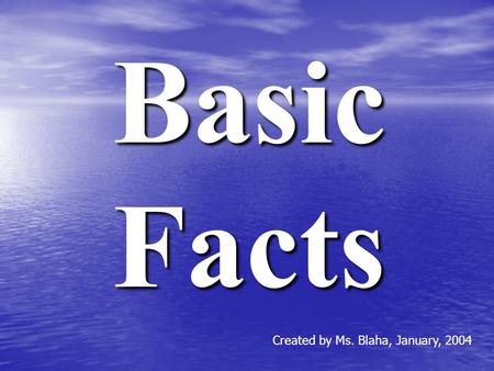 Basic Facts Created by Ms. Blaha, January, 2004 Number your paper from 1-100.