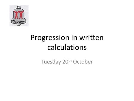 Progression in written calculations Tuesday 20 th October.