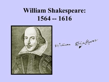 William Shakespeare: 1564 -- 1616. Stratford-upon-Avon.