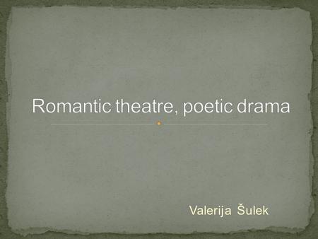 Valerija Šulek. Romanticism: between 1789 and 1843 in Europe influenced by the German storm and stress'' movement Nature-something to honor(the truith)